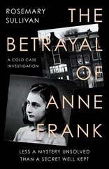 Betrayal of Anne Frank: A Cold Case Investigation цена и информация | Биографии, автобиогафии, мемуары | kaup24.ee