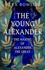 Young Alexander: The Making of Alexander the Great hind ja info | Elulooraamatud, biograafiad, memuaarid | kaup24.ee