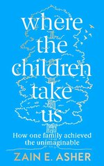 Where the Children Take Us: How One Family Achieved the Unimaginable цена и информация | Биографии, автобиогафии, мемуары | kaup24.ee