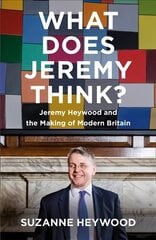 What Does Jeremy Think?: Jeremy Heywood and the Making of Modern Britain hind ja info | Elulooraamatud, biograafiad, memuaarid | kaup24.ee