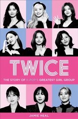 Twice: The Story of K-Pop's Greatest Girl Group цена и информация | Биографии, автобиогафии, мемуары | kaup24.ee