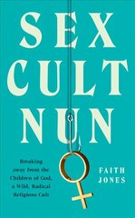Sex Cult Nun hind ja info | Elulooraamatud, biograafiad, memuaarid | kaup24.ee