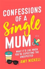 Confessions of a Single Mum: What It's Like When You're Expecting The Unexpected hind ja info | Elulooraamatud, biograafiad, memuaarid | kaup24.ee