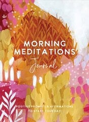 Morning Meditations Journal: Positive Prompts & Affirmations to Start Your Day hind ja info | Elulooraamatud, biograafiad, memuaarid | kaup24.ee