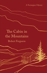 Cabin in the Mountains: A Norwegian Odyssey hind ja info | Elulooraamatud, biograafiad, memuaarid | kaup24.ee