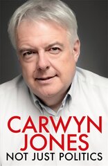 Not Just Politics: 'The must read life story of Carwyn Jones and his nine years as Wales' First Minister' Gordon Brown hind ja info | Elulooraamatud, biograafiad, memuaarid | kaup24.ee