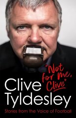 Not For Me, Clive: Stories From the Voice of Football цена и информация | Биографии, автобиогафии, мемуары | kaup24.ee