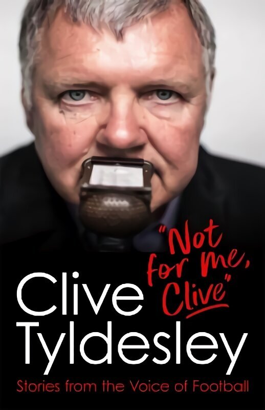 Not For Me, Clive: Stories From the Voice of Football цена и информация | Elulooraamatud, biograafiad, memuaarid | kaup24.ee