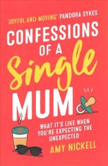 Confessions of a Single Mum: What It's Like When You're Expecting The Unexpected цена и информация | Биографии, автобиогафии, мемуары | kaup24.ee
