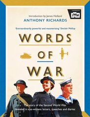 Words of War: The story of the Second World War revealed in eye-witness letters, speeches and diaries цена и информация | Биографии, автобиогафии, мемуары | kaup24.ee