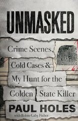 Unmasked: Crime Scenes, Cold Cases and My Hunt for the Golden State Killer hind ja info | Elulooraamatud, biograafiad, memuaarid | kaup24.ee