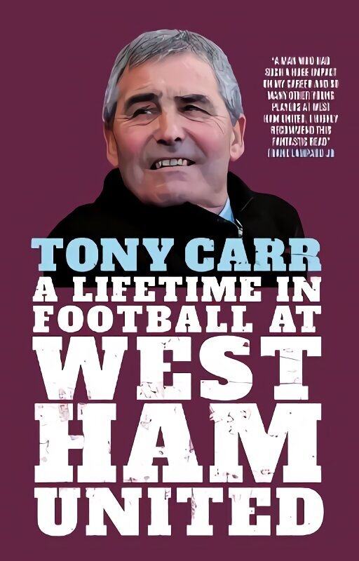Tony Carr: A Lifetime in Football at West Ham United цена и информация | Elulooraamatud, biograafiad, memuaarid | kaup24.ee