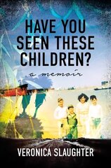 Have You Seen These Children?: A Memoir hind ja info | Elulooraamatud, biograafiad, memuaarid | kaup24.ee