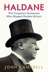 Haldane: The Forgotten Statesman Who Shaped Modern Britain цена и информация | Биографии, автобиогафии, мемуары | kaup24.ee