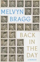 Back in the Day: Melvyn Bragg's deeply affecting, first ever memoir цена и информация | Биографии, автобиогафии, мемуары | kaup24.ee