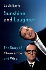 Sunshine and Laughter: The Story of Morecambe & Wise цена и информация | Биографии, автобиогафии, мемуары | kaup24.ee