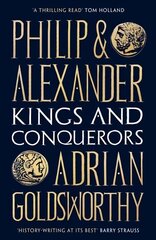 Philip and Alexander: Kings and Conquerors цена и информация | Биографии, автобиогафии, мемуары | kaup24.ee