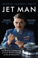 Jet Man: The Making and Breaking of Frank Whittle, Genius of the Jet Revolution цена и информация | Биографии, автобиогафии, мемуары | kaup24.ee