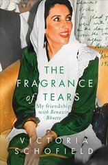 Fragrance of Tears: My Friendship with Benazir Bhutto цена и информация | Биографии, автобиогафии, мемуары | kaup24.ee