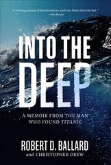 Into the Deep: A Memoir From the Man Who Found Titanic hind ja info | Elulooraamatud, biograafiad, memuaarid | kaup24.ee