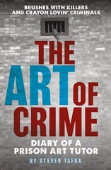 Art of Crime: Diary of A Prison Art Tutor цена и информация | Биографии, автобиогафии, мемуары | kaup24.ee