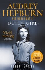 Dutch Girl: Audrey Hepburn and World War II цена и информация | Биографии, автобиогафии, мемуары | kaup24.ee
