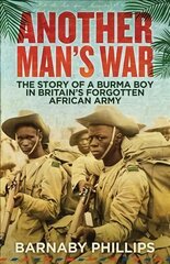 Another Man's War: The Story of a Burma Boy in Britain's Forgotten African Army 2nd edition цена и информация | Биографии, автобиогафии, мемуары | kaup24.ee