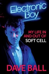 Electronic Boy: My Life In and Out of Soft Cell: The Autobiography of Dave Ball hind ja info | Elulooraamatud, biograafiad, memuaarid | kaup24.ee