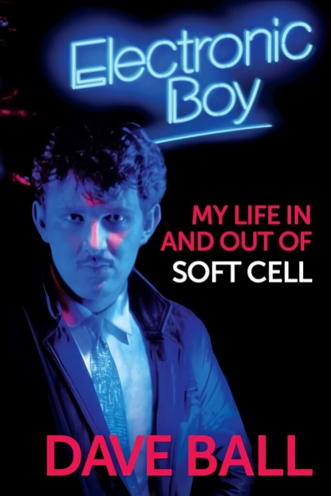 Electronic Boy: My Life In and Out of Soft Cell: The Autobiography of Dave Ball hind ja info | Elulooraamatud, biograafiad, memuaarid | kaup24.ee