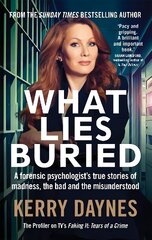 What Lies Buried: A forensic psychologist's true stories of madness, the bad and the misunderstood цена и информация | Биографии, автобиогафии, мемуары | kaup24.ee