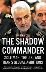 Shadow Commander: Soleimani, the US, and Iran's Global Ambitions цена и информация | Биографии, автобиогафии, мемуары | kaup24.ee