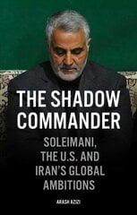 Shadow Commander: Soleimani, the US, and Iran's Global Ambitions hind ja info | Elulooraamatud, biograafiad, memuaarid | kaup24.ee