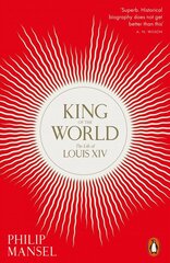 King of the World: The Life of Louis XIV hind ja info | Elulooraamatud, biograafiad, memuaarid | kaup24.ee