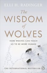 Wisdom of Wolves: How Wolves Can Teach Us To Be More Human цена и информация | Биографии, автобиогафии, мемуары | kaup24.ee