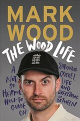 Wood Life: A Not so Helpful How-To Guide on Surviving Cricket, Life and Everything in Between Main цена и информация | Биографии, автобиогафии, мемуары | kaup24.ee