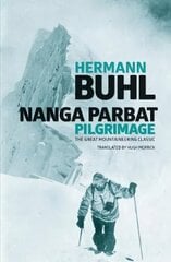 Nanga Parbat Pilgrimage: The great mountaineering classic New edition hind ja info | Elulooraamatud, biograafiad, memuaarid | kaup24.ee