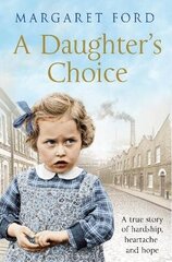 Daughter's Choice: A True Story of Hardship, Heartache and Hope цена и информация | Биографии, автобиогафии, мемуары | kaup24.ee