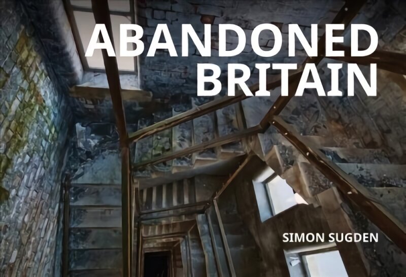 Abandoned Britain hind ja info | Arhitektuuriraamatud | kaup24.ee