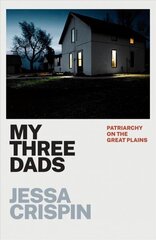 My Three Dads: Patriarchy on the Great Plains цена и информация | Биографии, автобиогафии, мемуары | kaup24.ee