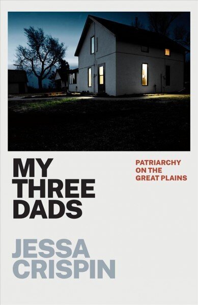 My Three Dads: Patriarchy on the Great Plains hind ja info | Elulooraamatud, biograafiad, memuaarid | kaup24.ee