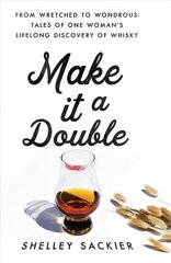 Make it a Double: From Wretched to Wondrous: Tales of One Woman's Lifelong Discovery of Whisky цена и информация | Биографии, автобиогафии, мемуары | kaup24.ee
