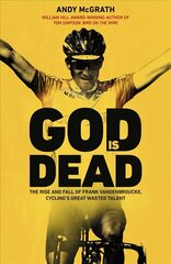 God is Dead: The Rise and Fall of Frank Vandenbroucke, Cycling's Great Wasted Talent hind ja info | Elulooraamatud, biograafiad, memuaarid | kaup24.ee
