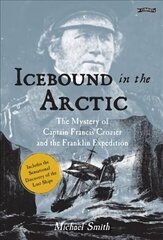 Icebound In The Arctic: The Mystery of Captain Francis Crozier and the Franklin Expedition 2nd Revised edition цена и информация | Биографии, автобиогафии, мемуары | kaup24.ee