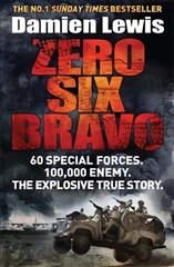 Zero Six Bravo: 60 Special Forces. 100,000 Enemy. The Explosive True Story цена и информация | Биографии, автобиогафии, мемуары | kaup24.ee