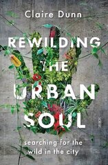 Rewilding the Urban Soul: searching for the wild in the city hind ja info | Elulooraamatud, biograafiad, memuaarid | kaup24.ee