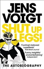 Shut up Legs!: My Wild Ride On and Off the Bike hind ja info | Elulooraamatud, biograafiad, memuaarid | kaup24.ee
