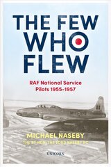 Few Who Flew: RAF National Service Pilots 1955-1957 hind ja info | Elulooraamatud, biograafiad, memuaarid | kaup24.ee