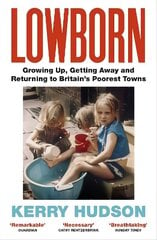 Lowborn: Growing Up, Getting Away and Returning to Britain's Poorest Towns hind ja info | Elulooraamatud, biograafiad, memuaarid | kaup24.ee