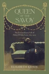 Queen of The Savoy: The Extraordinary Life of Helen D'Oyly Carte 1852-1913 hind ja info | Elulooraamatud, biograafiad, memuaarid | kaup24.ee