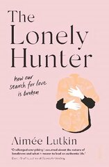 Lonely Hunter: how our search for love is broken цена и информация | Самоучители | kaup24.ee